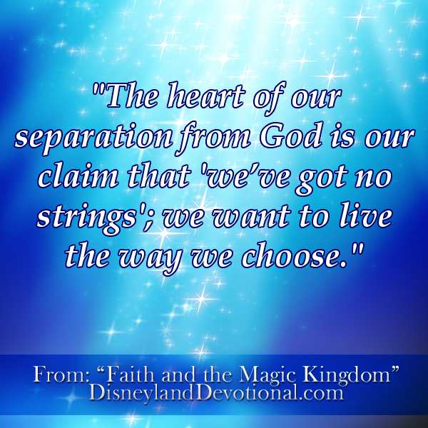 “The heart of our separation from God is our claim that ‘we’ve got no strings’; we want to live the way we choose.”