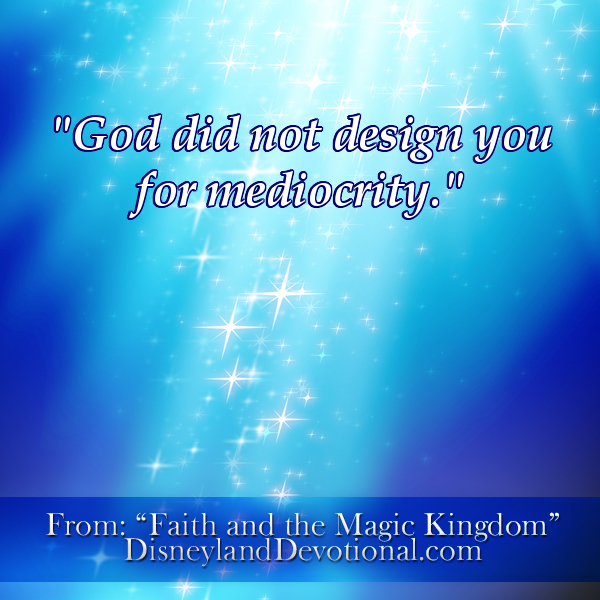 “God did not design you for mediocrity.”