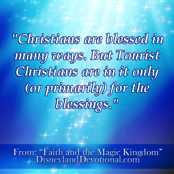 “Christians are blessed in many ways. But Tourist Christians are in it only (or primarily) for the blessings.”